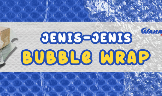 Ketahui Jenis-jenis Bubble Wrap untuk Packing Barang Kirimanmu